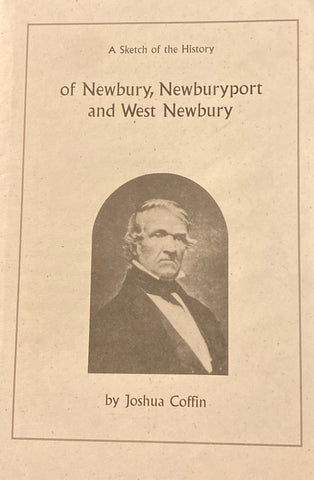 (Massachusetts) A Sketch of the History of Newbury, Newburyport and West Newbury. By Joshua Coffin. 1845. (Reprinted in 2001)