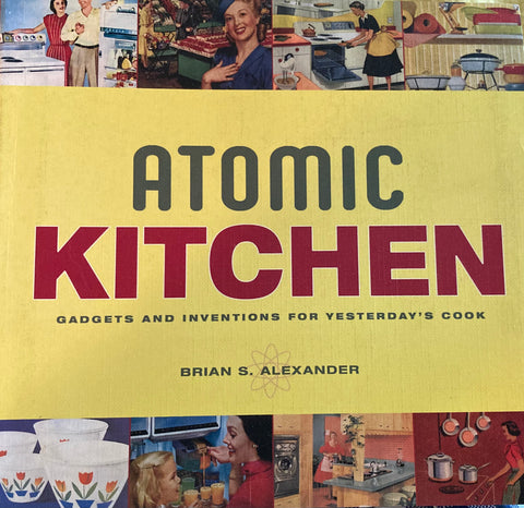 Atomic Kitchen. By Brian S. Alexander. (2004)