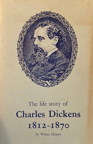 The Life Story of Charles Dickens, 1812-1870. By Walter Dexter. (1937)
