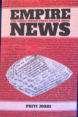 Empire News. The Anglo-Indian Press Writes India. By Priti Joshi. (2021)