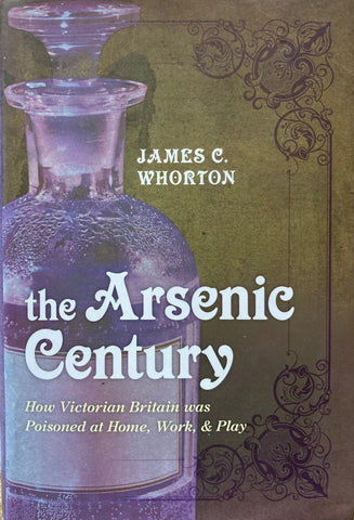 The Arsenic Century. By James C. Whorton. (2010)