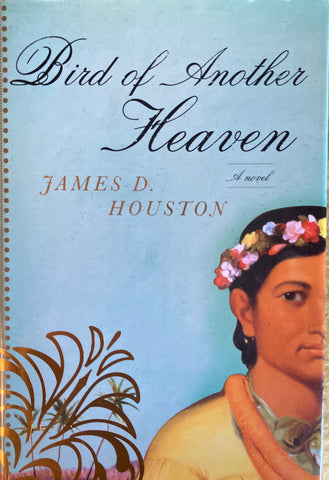 Bird of Another Heaven. A Novel. By James D. Houston. (2007)