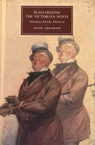 (Dickens) Plagarizing the Victorian Novel. By Adam Abraham. (2019)