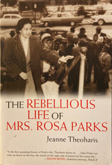 The Rebellious Life of Mrs. Rosa Parks. By Jeanne Theoharis. (2013)