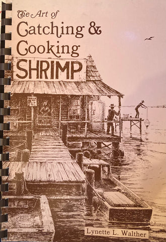 The Art of Catching and Cooking Shrimp. By Lynette L. Walther. (1986)