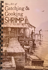 The Art of Catching and Cooking Shrimp. By Lynette L. Walther. (1986)