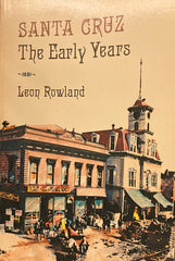 Santa Cruz: The Early Years. The Collected Historical Writings of Leon Rowland. (1980)