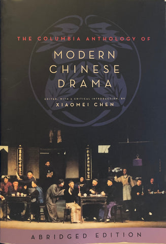 The Columbia Anthology of Modern Chinese Drama. Ed. by Xiaomei Chen. (2014)