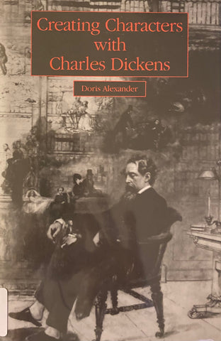 Creating Characters with Dickens. By Doris Alexander. (1991)