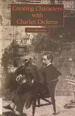 Creating Characters with Dickens. By Doris Alexander. (1991)