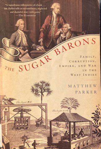 The Sugar Barons. Family, corruption, empire and war in the West Indies. By Matthew Parker. (2011)