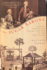 The Sugar Barons. Family, corruption, empire and war in the West Indies. By Matthew Parker. (2011)