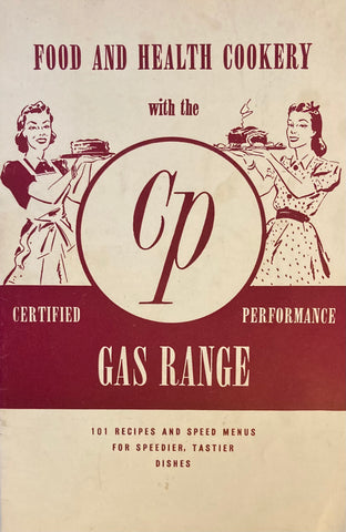 (Gas Appliances) Food and Health Cookery with the CP Gas Range. (1940)