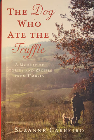 (Inscribed) The Dog who ate the Truffle. A memoir of stories and recipes of Umbria. By Suzanne Carreiro. (2010)