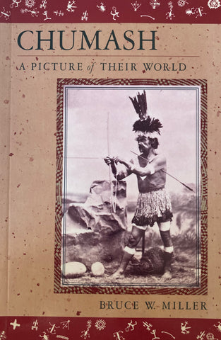 (California History) Chumash. A Picture of Their World. By Bruce W. Miller. (1988)