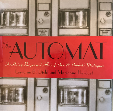 The Automat. The History, Recipes, and Allure of Horn & Hardart's Masterpiece. By Lorraine B. Diehl and Marianne Hardart. (2002)