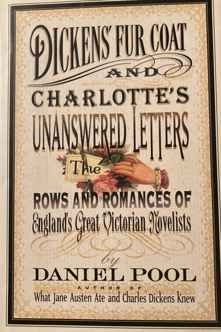 Dickens' Fur Coat and Charlotte's Unanswered Letters. The Rows and Romances of England's Great Victorian Novelists. By Daniel Pool. (1997)