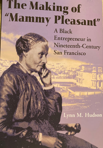 The Making of "Mammy Pleasant." A Black Entrepreneur in 19thc. San Francisco. By Lynn M. Hudson. (2008)