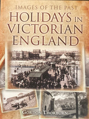 Holidays in Victorian England. By Gordon Thorburn. (2012)