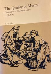 (Santa Cruz) The Quality of Mercy. Homelessness in Santa Cruz, 1983-1992. By Paul A. Lee. (1992)