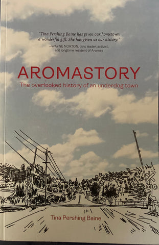 (Aromas, CA) Aromastory. The overlooked history of an underdog town. By Tina Pershing Baine. (2022)