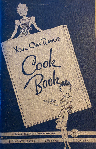 Your Gas Range Cook Book. Iroquois Gas Corp. Home Service Dept. (N.d., 1940)