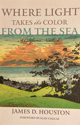 Where Light Takes Its Color From The Sea. By James D. Houston. (2008)