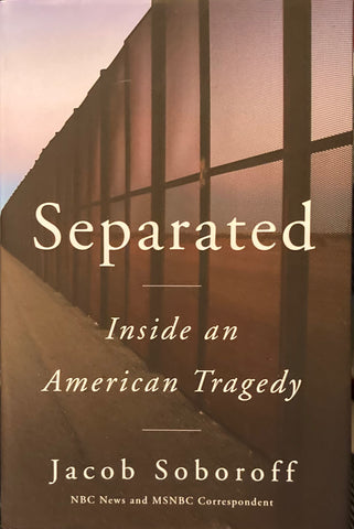 Separated. Inside an American Tragedy. By Jacob Soboroff. (2020)