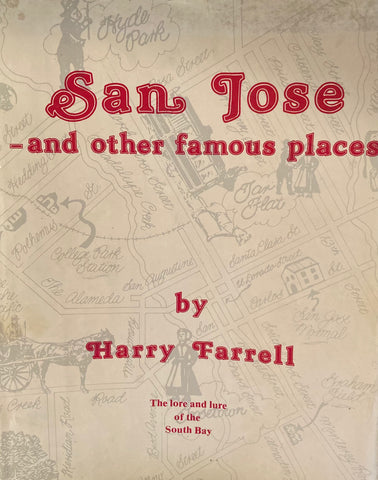 San Jose - and other famous places: the joy and lure of the South Bay. By Harry Farrell. (1983)