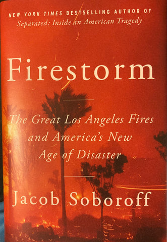 Firestorm. The Great Los Angeles Fires and America's New Age of Disaster. By Jacob Soboroff. (2026)