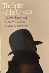 The Spirit of the Ghetto. Studies of the Jewish Quarter in New York. By Hutchins Hapgood. Edited by Moses Rischin. (1967)