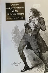 Players and Performances in the Victorian Theatre. By George Taylor. (1993)