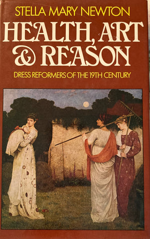 Health, Art & Reason: Dress Reformers of the 19th Century. By Stella Mary Newton. (1974)