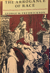 The Arrogance of Race. Historical Perspectives on Slavery, Racism and Inequality. By George M. Fredrickson. (1988)