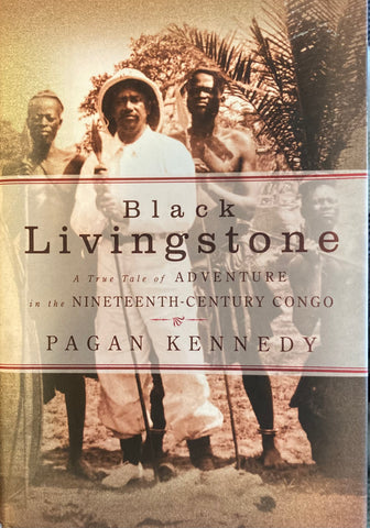 Black Livingstone. A true tale of adventure in the 19th century Congo. By Pagan Kennedy. (2002)
