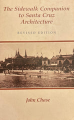 The Sidewalk Companion to Santa Cruz Architecture. By John Chase. (1979)