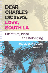 Dear Charles Dickens, Love South LA. Literature, Place, and Belonging. By Jacqueline Jean Barrios. (2026)