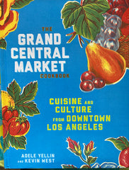 The Grand Central Market Cookbook. Cuisine and Culture from Downtown Los Angeles. (2017).