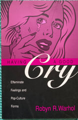 (Signed) Having a Good Cry. Effeminate feelings and Pop-Culture forms. By Robyn R. Warhol. 2003.