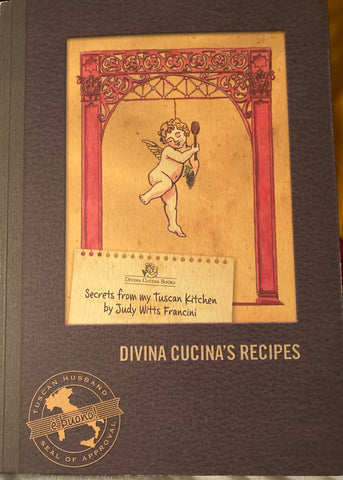 Secrets from my Tuscan Kitchen. By Judy Witts Francini. 2014.