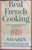 Real French Cooking. By Savarin. (Jean Anthelme Brillat-Savarin) 1956)