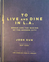 To Live and Dine in L. A. By Josh Kun. (2015)