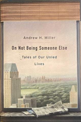 On Not Being Someone Else. By Andrew H. Miller. 2020.