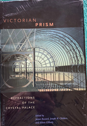 Victorian Prism. Refractions of the Crystal Palace. Ed. by J. Buzard, J. W. Childers and E. Gillooly. 2007.