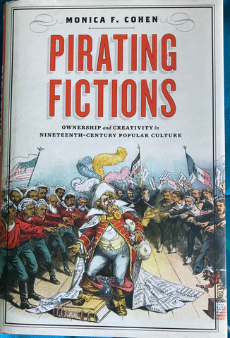 (Inscribed) Pirating Fictions. By Monica F. Cohen. (2017)