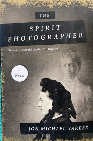 The Spirit Photographer. A Novel. By Jon Michael Varese. 2019