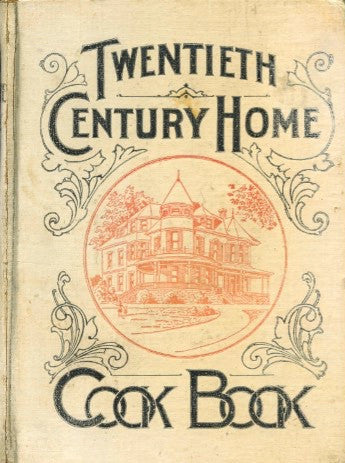 Twentieth Century Home Cook Book.  By Francis Carruthers.  [1906].