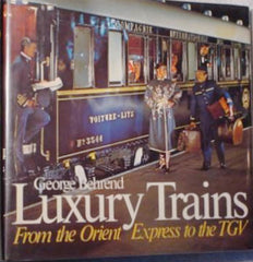 (The Orient Express)  Luxury Trains, From The Orient Express to The TGV.  [1982]