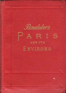 Baedeker’s Paris and Environs, with Routes from London to Paris.  Handbook for Travellers.  [1913].