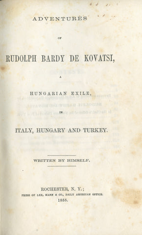 Adventures of Rudolph Bardy de Kovartsi. A Hungarian Exile. In Italy, Hungary, and Turkey. Written by Himself. [1855].